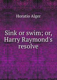 Sink or swim; or, Harry Raymond's resolve