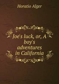 Joe's luck, or, A boy's adventures in California