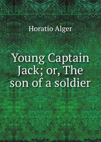 Young Captain Jack; or, The son of a soldier