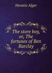 The store boy, or, The fortunes of Ben Barclay