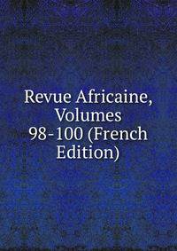 Revue Africaine, Volumes 98-100 (French Edition)