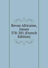 Revue Africaine, Issues 378-381 (French Edition)