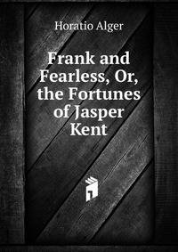 Frank and Fearless, Or, the Fortunes of Jasper Kent