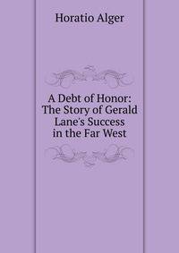 A Debt of Honor: The Story of Gerald Lane's Success in the Far West