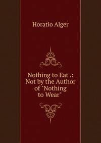 Nothing to Eat .: Not by the Author of "Nothing to Wear" .