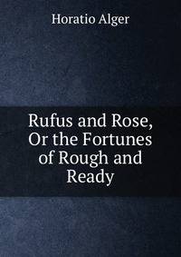 Rufus and Rose, Or the Fortunes of Rough and Ready