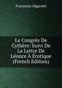 Le Congres De Cythere: Suivi De La Lettre De Leonce A Erotique (French Edition)