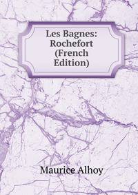 Les Bagnes: Rochefort (French Edition)