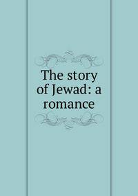 The story of Jewad: a romance