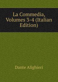 La Commedia, Volumes 3-4 (Italian Edition)