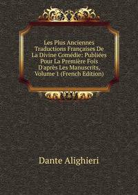 Les Plus Anciennes Traductions Fran?aises De La Divine Com?die: Publi?es Pour La Premi?re Fois D'apr?s Les Manuscrits, Volume 1 (French Edition)