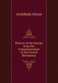 History of the Europe from the Commencement of the French Revolution