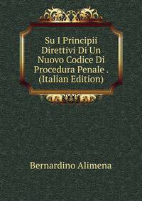 Su I Principii Direttivi Di Un Nuovo Codice Di Procedura Penale . (Italian Edition)