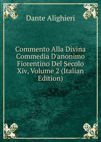 Commento Alla Divina Commedia D'anonimo Fiorentino Del Secolo Xiv, Volume 2 (Italian Edition)