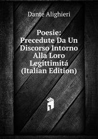 Poesie: Precedute Da Un Discorso Intorno Alla Loro Legittimita (Italian Edition)