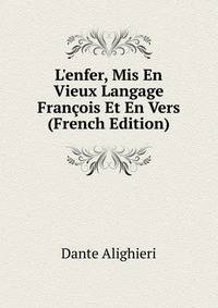 L'enfer, Mis En Vieux Langage Fran?ois Et En Vers (French Edition)