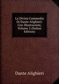 La Divina Commedia Di Dante Alighieri: Con Illustrazioni, Volume 2 (Italian Edition)
