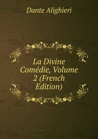 La Divine Comedie, Volume 2 (French Edition)