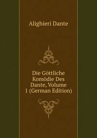 Die Gottliche Komodie Des Dante, Volume 1 (German Edition)
