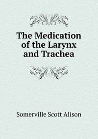 The Medication of the Larynx and Trachea