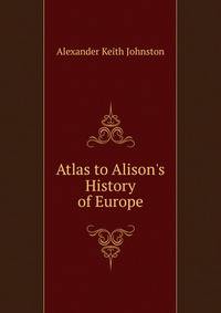 Atlas to Alison's History of Europe