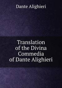 Translation of the Divina Commedia of Dante Alighieri