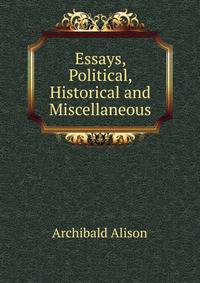 Essays, Political, Historical and Miscellaneous