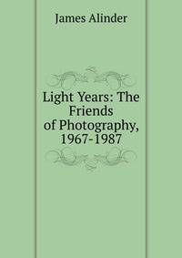 Light Years: The Friends of Photography, 1967-1987
