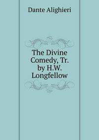 The Divine Comedy, Tr. by H.W. Longfellow