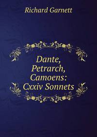Dante, Petrarch, Camoens: Cxxiv Sonnets