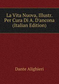 La Vita Nuova, Illustr. Per Cura Di A. D'ancona (Italian Edition)