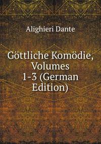 Gttliche Komdie des Dante Alighieri. Volumes 1-3