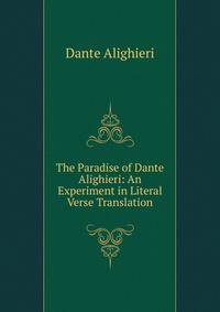 The Paradise of Dante Alighieri: An Experiment in Literal Verse Translation