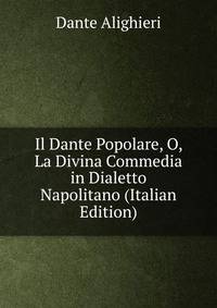 Il Dante Popolare, O, La Divina Commedia in Dialetto Napolitano (Italian Edition)