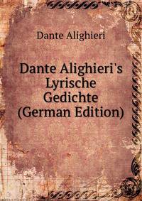 Dante Alighieri's Lyrische Gedichte (German Edition)