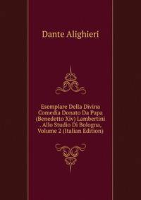 Esemplare Della Divina Comedia Donato Da Papa (Benedetto Xiv) Lambertini . Allo Studio Di Bologna, Volume 2 (Italian Edition)