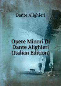 Opere Minori Di Dante Alighieri (Italian Edition)
