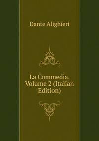 La Commedia, Volume 2 (Italian Edition)