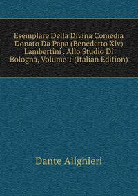 Esemplare Della Divina Comedia Donato Da Papa (Benedetto Xiv) Lambertini . Allo Studio Di Bologna, Volume 1 (Italian Edition)