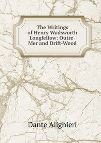 The Writings of Henry Wadsworth Longfellow: Outre-Mer and Drift-Wood