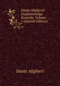 Dante Alighieris Guddommelige Komedie, Volume 1 (Danish Edition)
