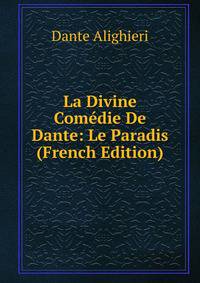 La Divine Comedie De Dante: Le Paradis (French Edition)
