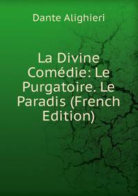 La Divine Comedie: Le Purgatoire. Le Paradis (French Edition)