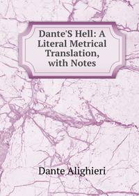 Dante'S Hell: A Literal Metrical Translation, with Notes