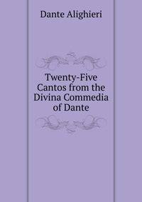 Twenty-Five Cantos from the Divina Commedia of Dante