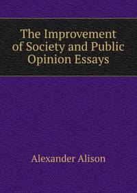 The Improvement of Society and Public Opinion Essays