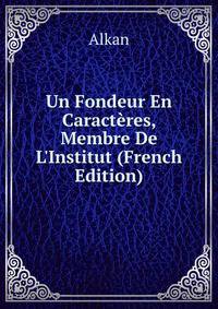 Un Fondeur En Caract?res, Membre De L'Institut (French Edition)
