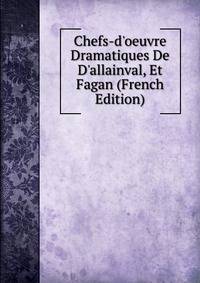 Chefs-d'oeuvre Dramatiques De D'allainval, Et Fagan (French Edition)