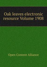 Oak leaves electronic resource Volume 1908