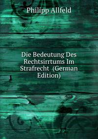 Die Bedeutung Des Rechtsirrtums Im Strafrecht (German Edition)